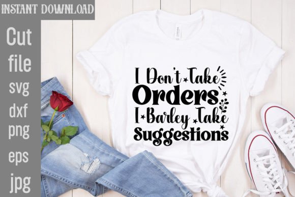 I Don’t Take Orders I Barley Take Sugges